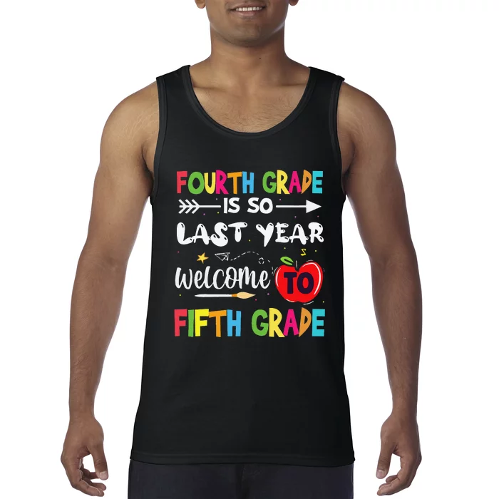 Fourth Grade Is So Last Year Welcome To Fifth Grade Teacher Tank Top