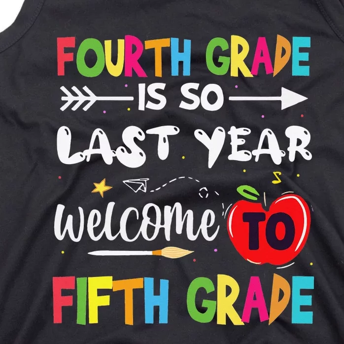 Fourth Grade Is So Last Year Welcome To Fifth Grade Teacher Tank Top