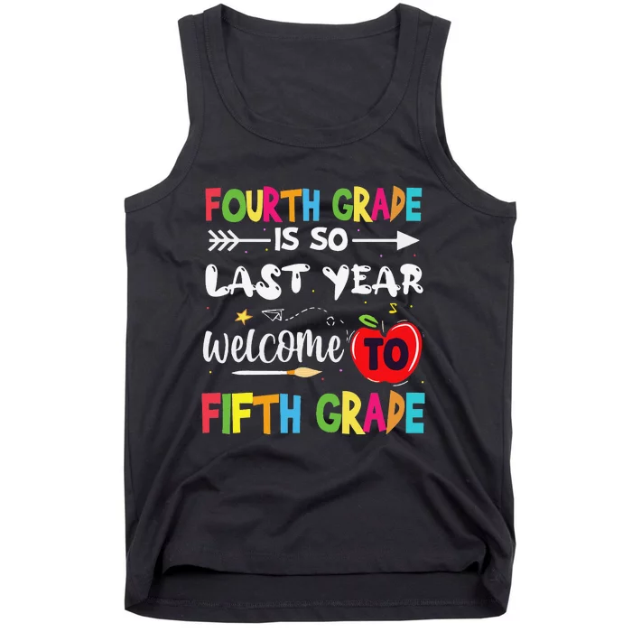 Fourth Grade Is So Last Year Welcome To Fifth Grade Teacher Tank Top