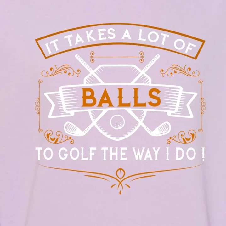 Funny Golf It Takes Balls Xmas Gift Idea For Golfers Gift Garment-Dyed Sweatshirt