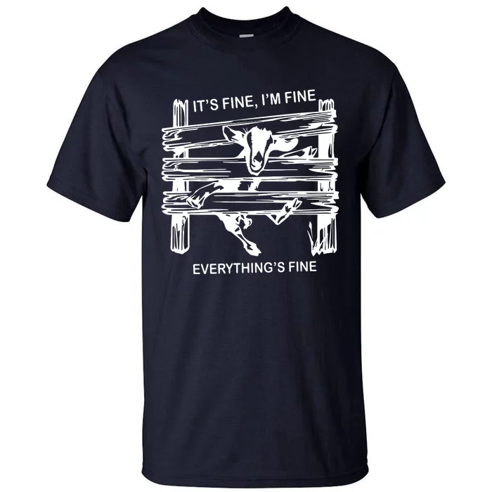 Funny Goat Its Fine Im Fine Everything Is Fine Tall T-Shirt