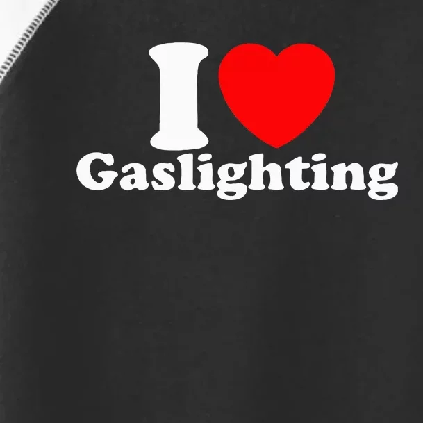 Funny Gaslight I Love Gaslighting I Heart Gaslighting Toddler Fine Jersey T-Shirt