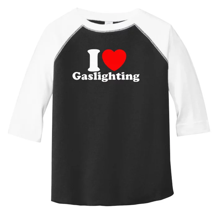 Funny Gaslight I Love Gaslighting I Heart Gaslighting Toddler Fine Jersey T-Shirt