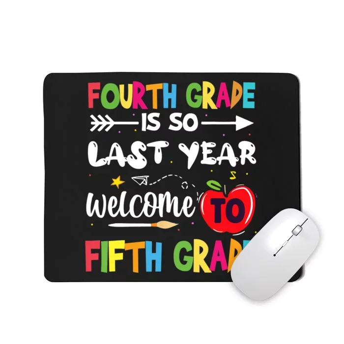 Fourth Grade Is So Last Year Welcome To Fifth Grade Teacher Mousepad