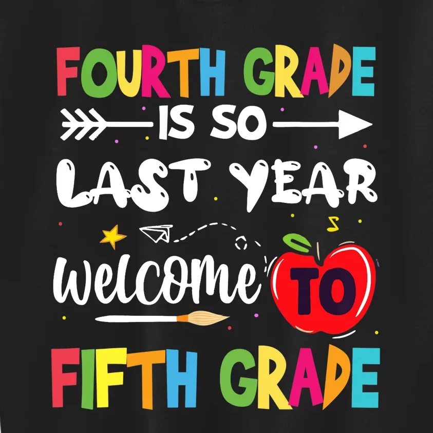 Fourth Grade Is So Last Year Welcome To Fifth Grade Teacher Kids Sweatshirt