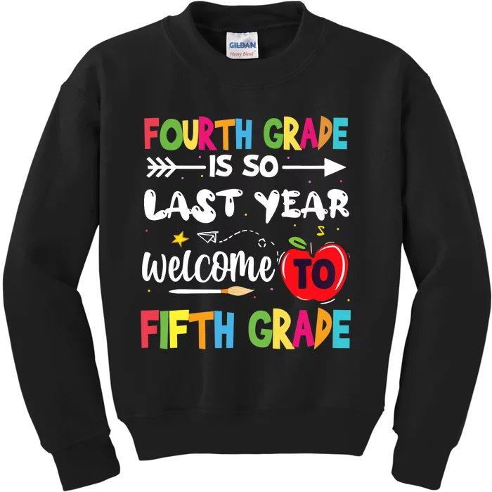 Fourth Grade Is So Last Year Welcome To Fifth Grade Teacher Kids Sweatshirt