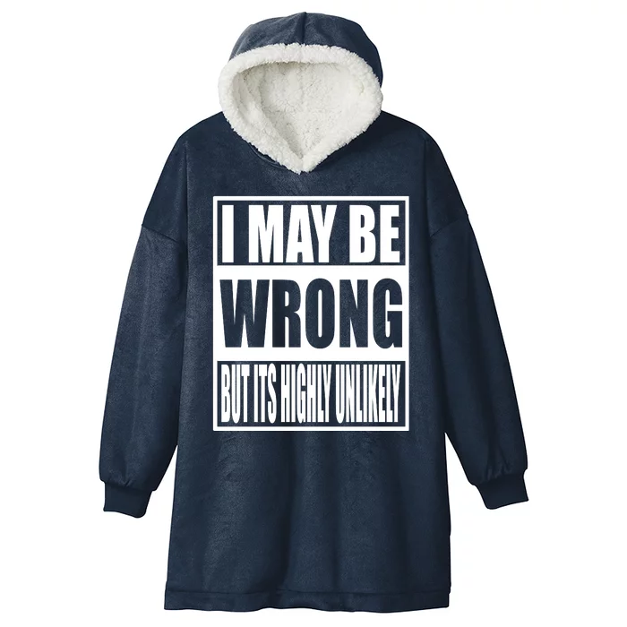 Funny Gift I May Be Wrong But It's Highly Unlikely Hooded Wearable Blanket