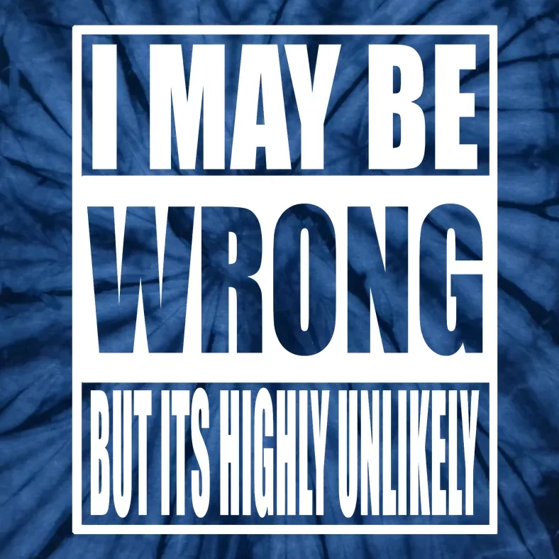 Funny Gift I May Be Wrong But It's Highly Unlikely Tie-Dye T-Shirt