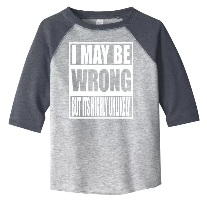 Funny Gift I May Be Wrong But It's Highly Unlikely Toddler Fine Jersey T-Shirt