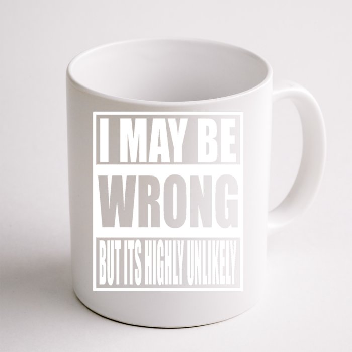 Funny Gift I May Be Wrong But It's Highly Unlikely Front & Back Coffee Mug