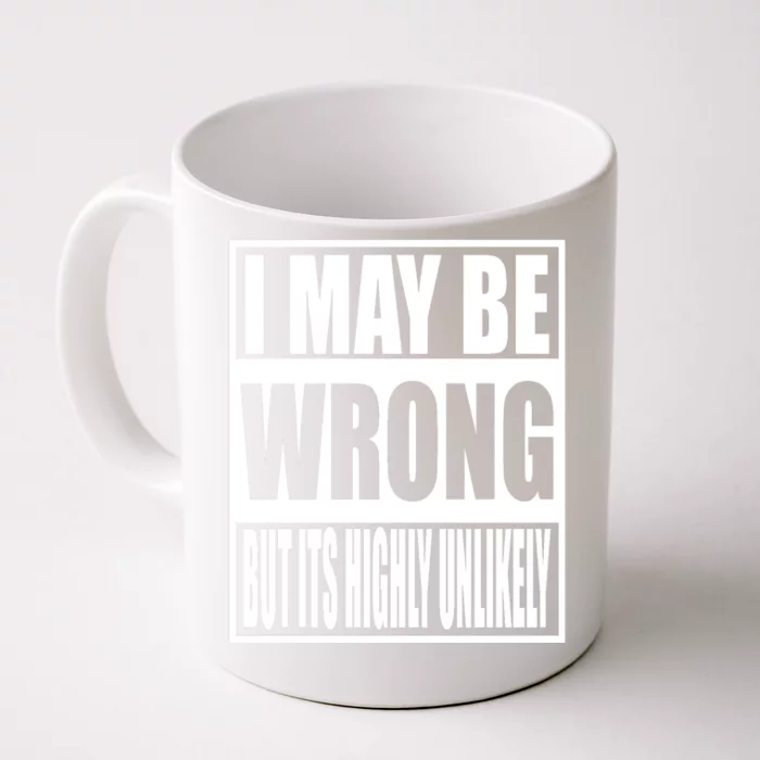 Funny Gift I May Be Wrong But It's Highly Unlikely Front & Back Coffee Mug