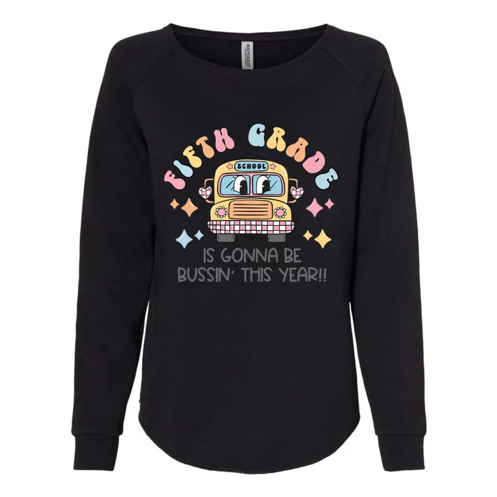 Fifth Grade Is Gonna Be Bussin Year Womens California Wash Sweatshirt