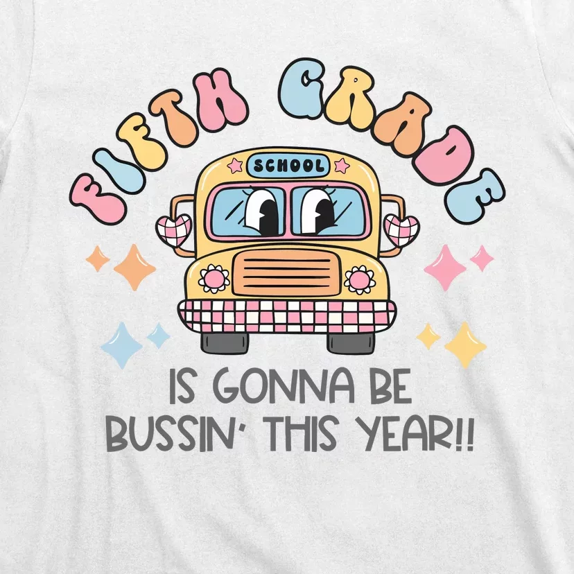 Fifth Grade Is Gonna Be Bussin Year T-Shirt