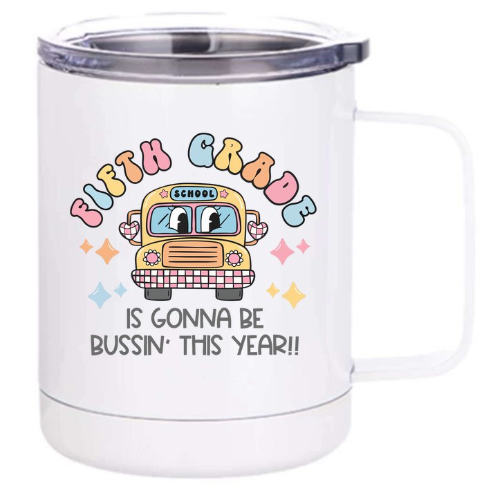 Fifth Grade Is Gonna Be Bussin Year Front & Back 12oz Stainless Steel Tumbler Cup