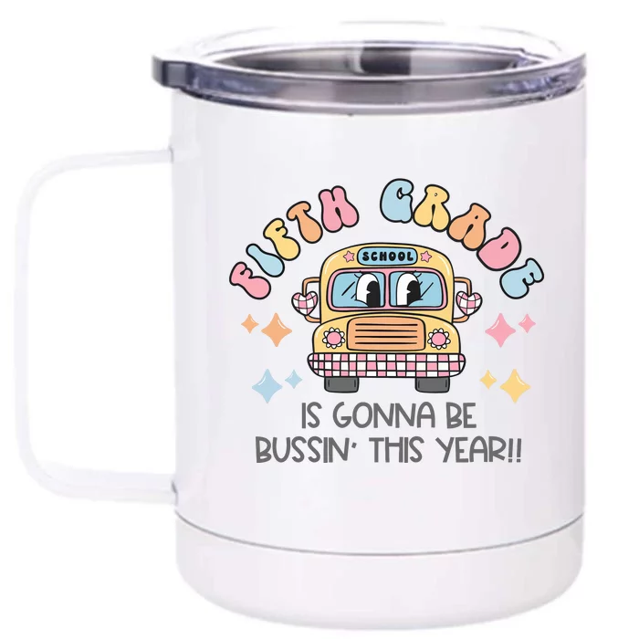 Fifth Grade Is Gonna Be Bussin Year Front & Back 12oz Stainless Steel Tumbler Cup