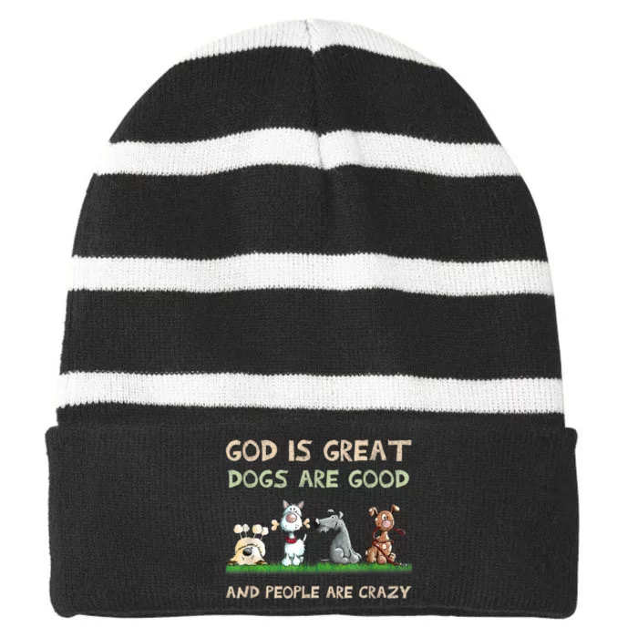 Funny God Is Great Dogs Are Good And People Are Crazy Striped Beanie with Solid Band