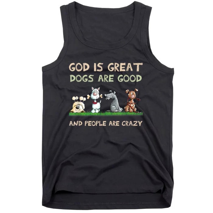 Funny God Is Great Dogs Are Good And People Are Crazy Tank Top