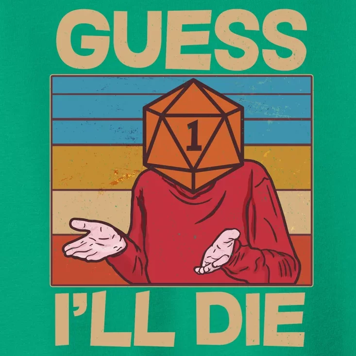 Funny Guess I'll Die Meme DnD Dice Dungeon And Dragons Fan Toddler T-Shirt