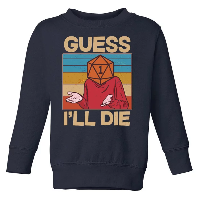 Funny Guess I'll Die Meme DnD Dice Dungeon And Dragons Fan Toddler Sweatshirt