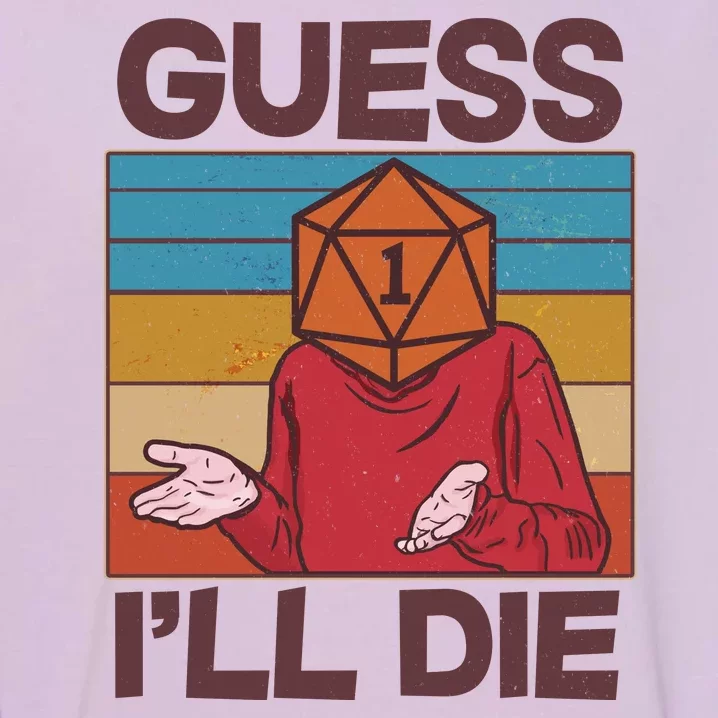 Funny Guess I'll Die Meme DnD Dice Dungeon And Dragons Fan Garment-Dyed Sweatshirt