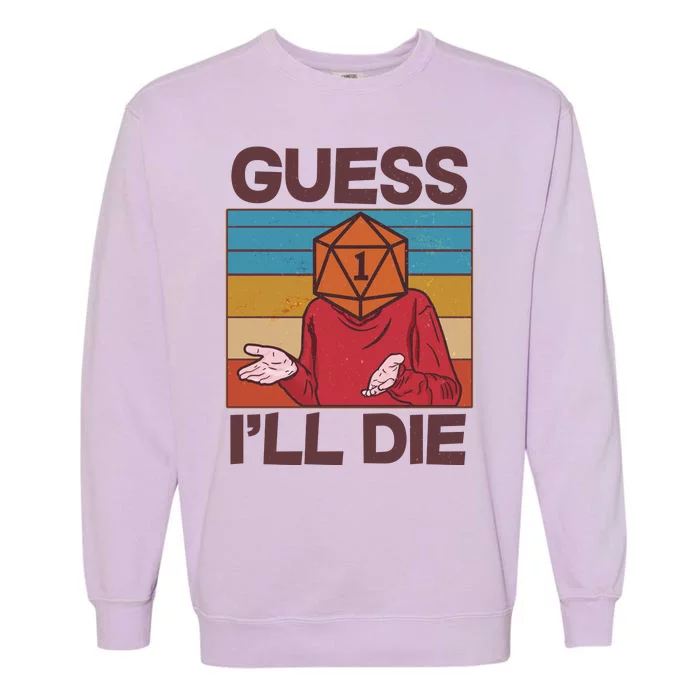 Funny Guess I'll Die Meme DnD Dice Dungeon And Dragons Fan Garment-Dyed Sweatshirt