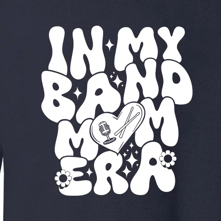 Funny Groovy In My Band Mom Era Trendy Band Mom Gift Toddler Sweatshirt