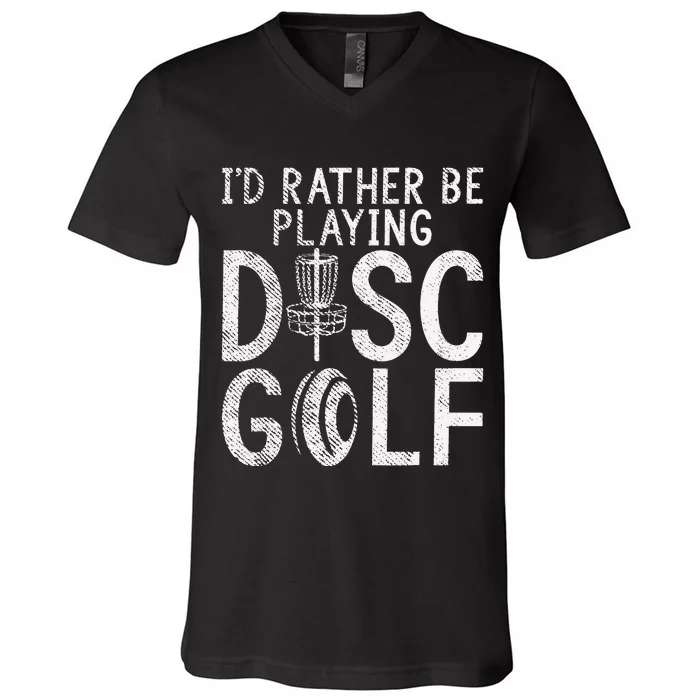 Frisbee Golf Id rather be playing Disc Golf V-Neck T-Shirt