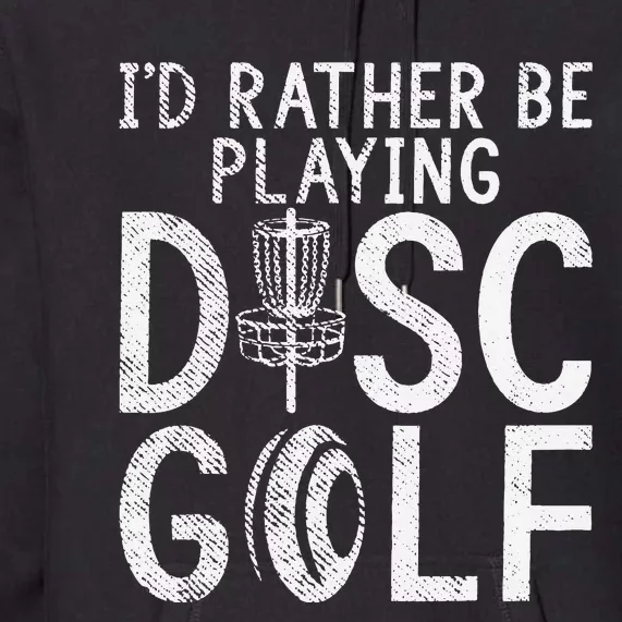 Frisbee Golf Id rather be playing Disc Golf Premium Hoodie