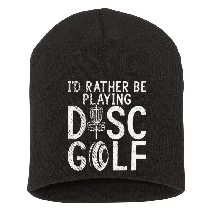 Frisbee Golf Id rather be playing Disc Golf Short Acrylic Beanie