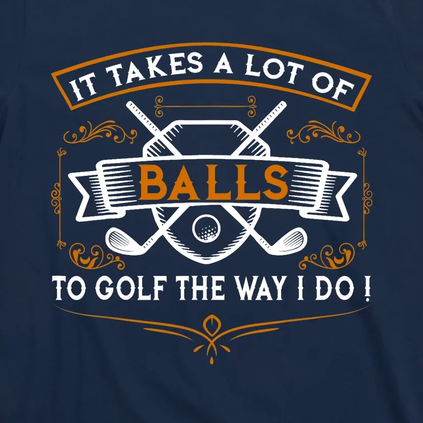 Funny Golf It Takes Balls Xmas Gift Idea for Golfers T-Shirt