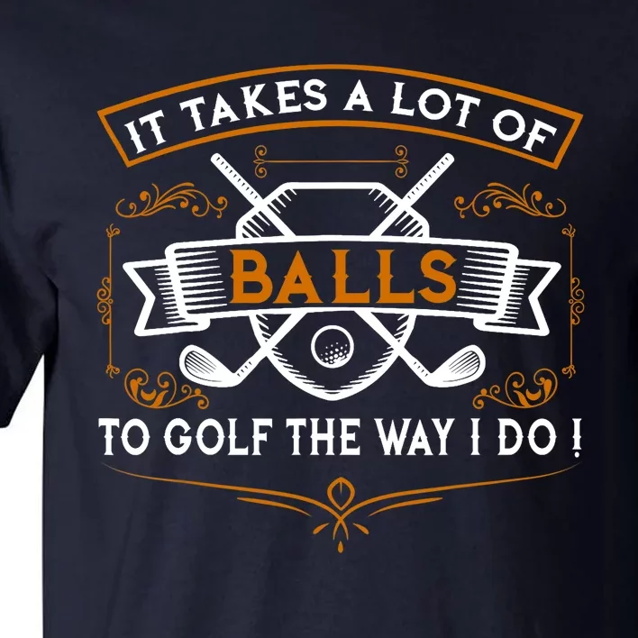 Funny Golf It Takes Balls Xmas Gift Idea for Golfers Tall T-Shirt