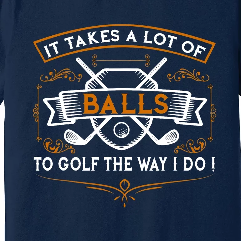 Funny Golf It Takes Balls Xmas Gift Idea for Golfers Premium T-Shirt