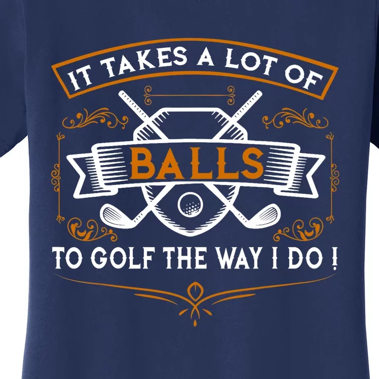 Funny Golf It Takes Balls Xmas Gift Idea for Golfers Women's T-Shirt