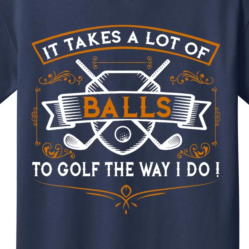 Funny Golf It Takes Balls Xmas Gift Idea for Golfers Kids T-Shirt