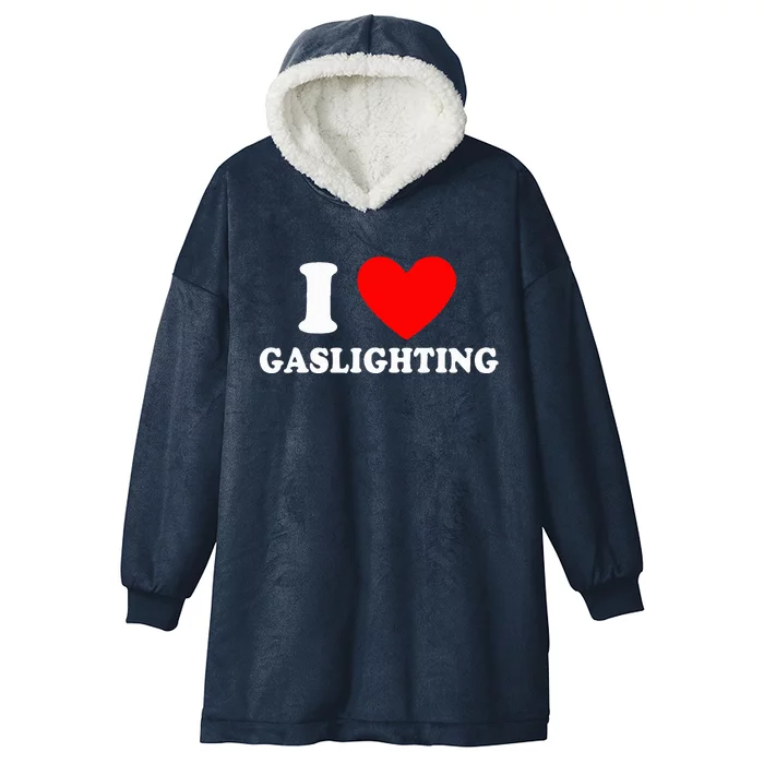 Funny Gaslight I Love Gaslighting I Heart Gaslighting Hooded Wearable Blanket