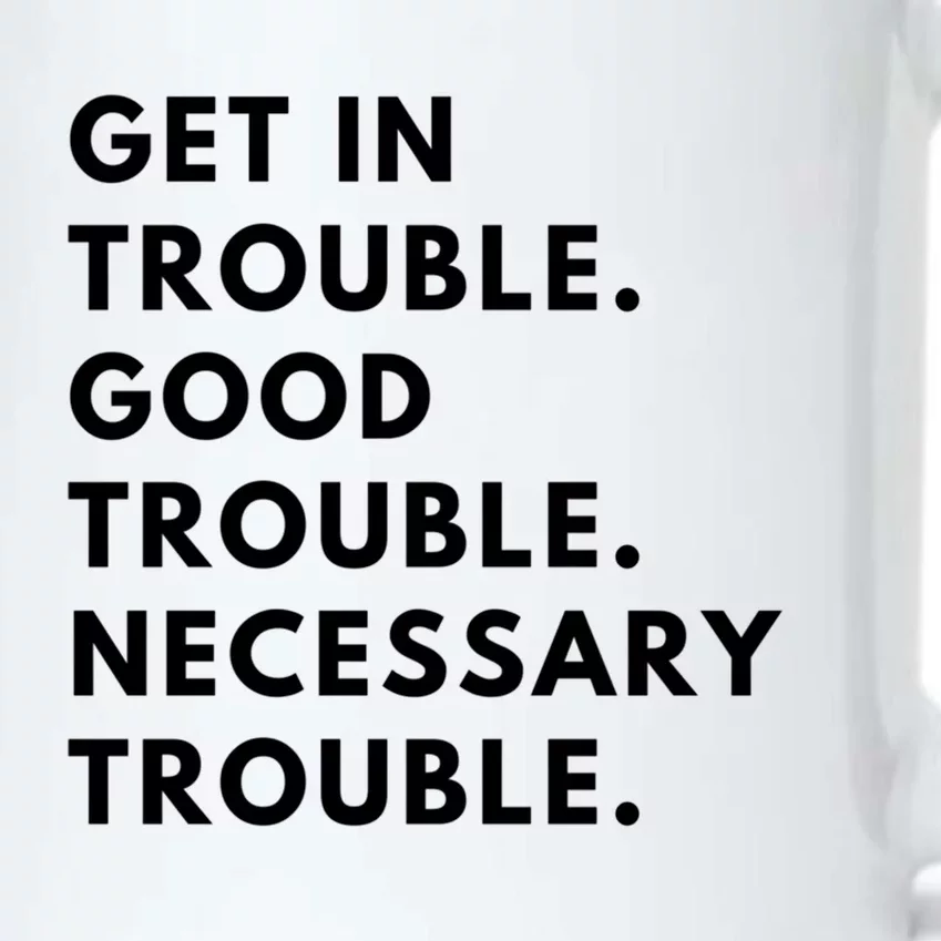 Funny Get In Good Necessary Trouble Gift Black Color Changing Mug