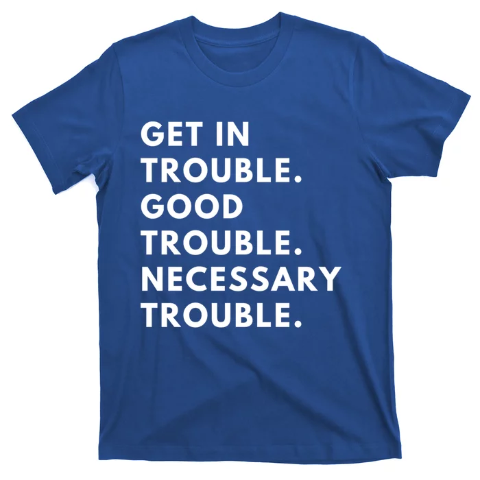 Funny Get In Good Necessary Trouble Gift T-Shirt