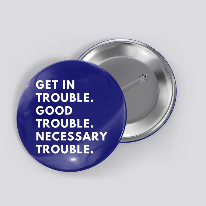 Funny Get In Good Necessary Trouble Gift Button