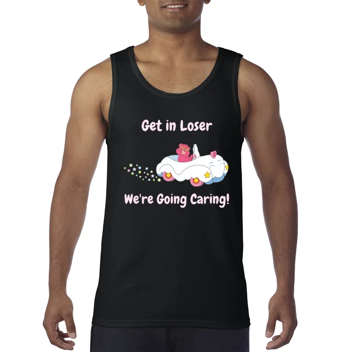 Funny Get In Loser, We're Going Caring Bear Tank Top