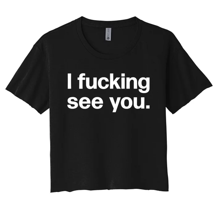 Funny Gift I Fucking See You | Funny Sarcastic Bartender Gift Women's Crop Top Tee