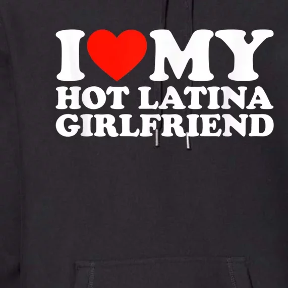 Funny Gift I Love My Hot Latina Girlfriend I Heart My Hot Latina GF Funny Gift Premium Hoodie