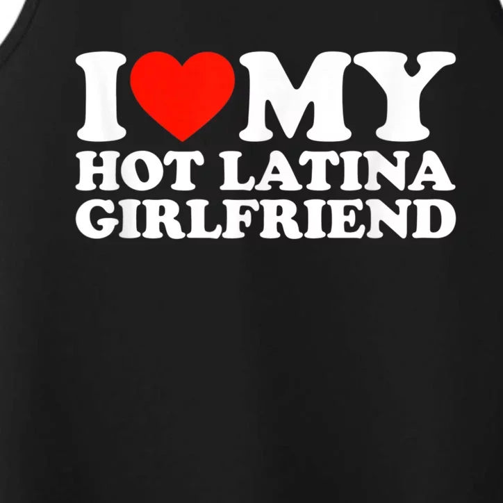 Funny Gift I Love My Hot Latina Girlfriend I Heart My Hot Latina GF Funny Gift Performance Tank