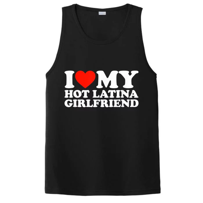 Funny Gift I Love My Hot Latina Girlfriend I Heart My Hot Latina GF Funny Gift Performance Tank