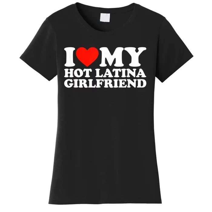 Funny Gift I Love My Hot Latina Girlfriend I Heart My Hot Latina GF Funny Gift Women's T-Shirt