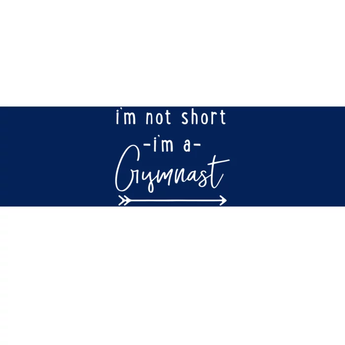 Funny Gymnastics Im Not Short Im A Gymnast Bumper Sticker