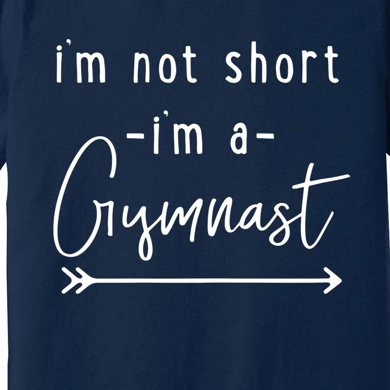 Funny Gymnastics Im Not Short Im A Gymnast Premium T-Shirt