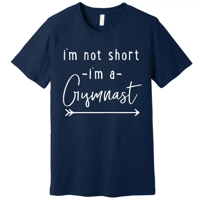 Funny Gymnastics Im Not Short Im A Gymnast Premium T-Shirt