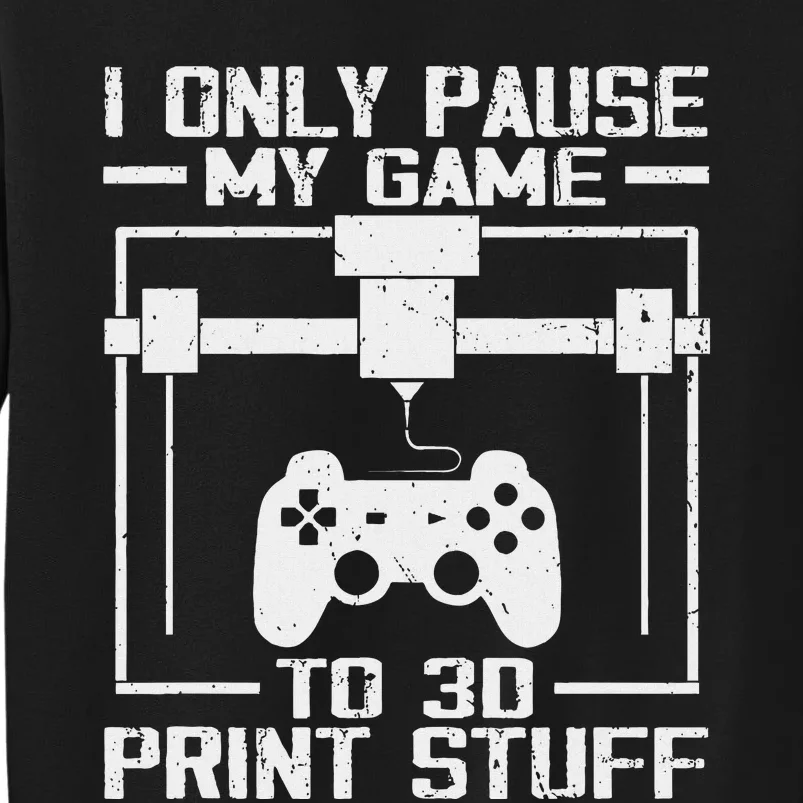 Funny Gamer I Pause My Game To 3d Print Tall Sweatshirt