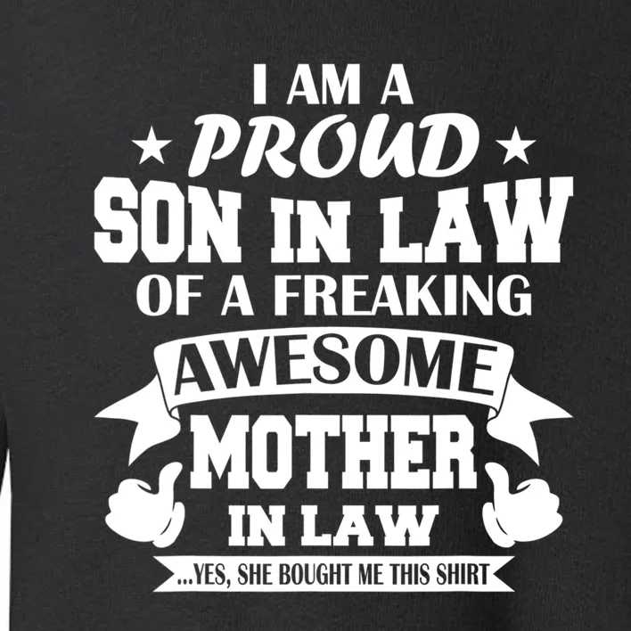 Funny Gift I'm A Proud Son In Law Of A Freaking Awesome Mother In Law Gift Toddler Sweatshirt