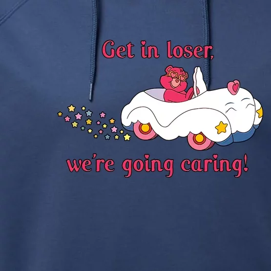 Funny Get In Loser, We're Going Caring Performance Fleece Hoodie